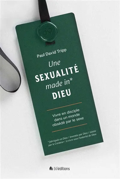 Une sexualité made in Dieu : vivre en disciple dans un monde obsédé par le sexe