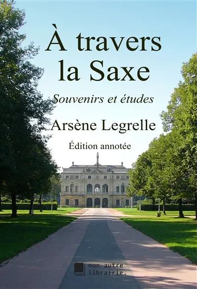 A travers la Saxe : Souvenirs et études