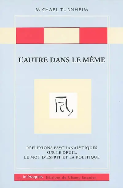 L'autre dans le même : réflexions psychanalytiques sur le deuil, le mot d'esprit et la politique