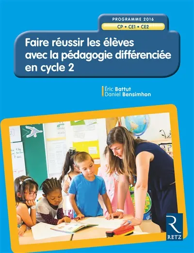Faire réussir les élèves avec la pédagogie différenciée en cycle 2 : CP, CE1, CE2 : programme 2016