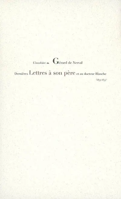 Dernières lettres à son père et au docteur Blanche, 1853-1855