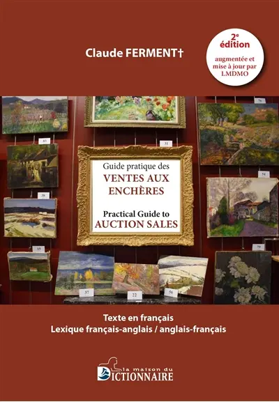 Guide pratique des ventes aux enchères : mobilières & immobilières : lexique français-anglais, anglais-français. Practical guide to auction sales : movable and real estate auctions : French-English, English-French lexicon