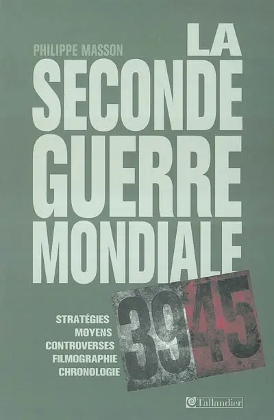La seconde guerre mondiale : stratégies, moyens, controverses, filmographie, bibliographie, index, cartes et tableaux