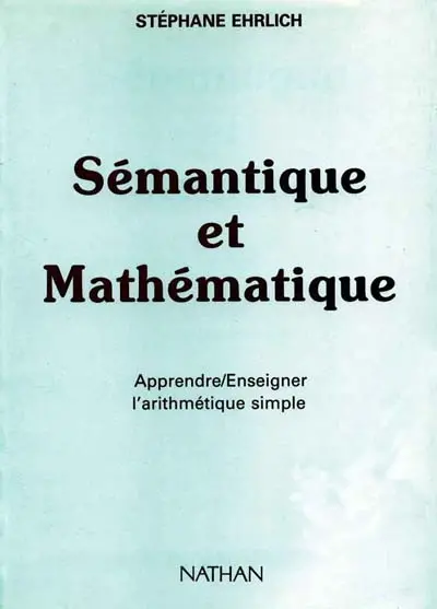 Sémantique et mathématique : apprendre, enseigner l'arithmétique simple