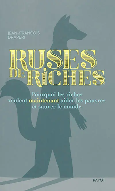 Ruses de riches : pourquoi les riches veulent maintenant aider les pauvres et sauver le monde