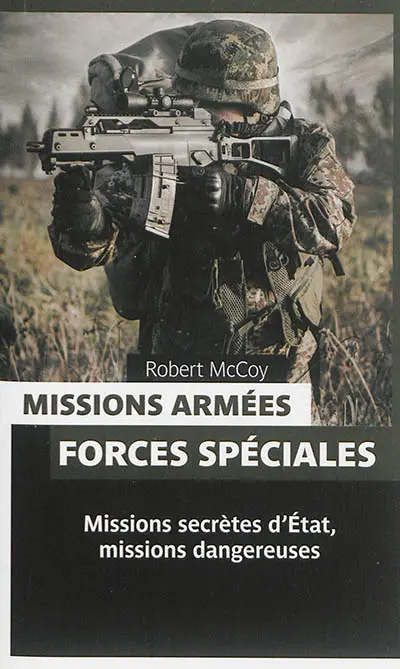 Missions armées, forces spéciales : missions secrètes d'Etat, missions dangereuses