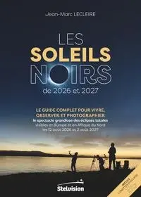 Les soleils noirs de 2026 et 2027 : le guide complet pour vivre, observer et photographier le spectacle grandiose des éclipses totales visibles en Europe et en Afrique du Nord les 12 août 2026 et 2 août 2027