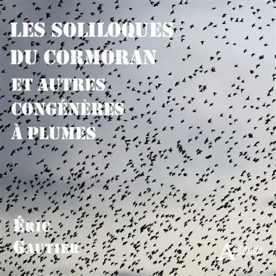 Les soliloques du cormoran : et autres congénères à plumes