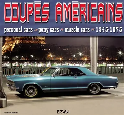 Coupes américaines : personal cars, pony cars, muscle cars : 1945-1975