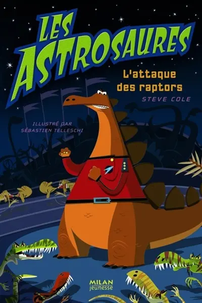Les Astrosaures. Vol. 1. L'attaque des raptors