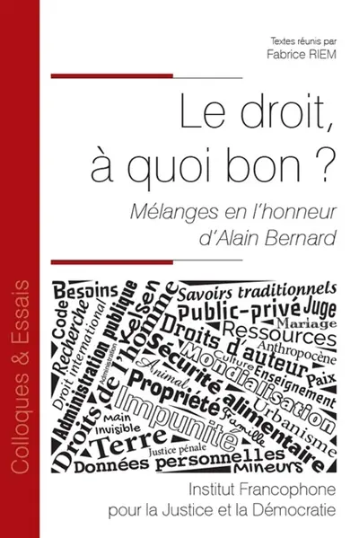 Le droit, à quoi bon ? : mélanges en l'honneur d'Alain Bernard