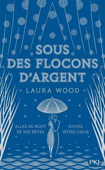 Sous des flocons d'argent : allez au bout de vos rêves, suivez votre coeur