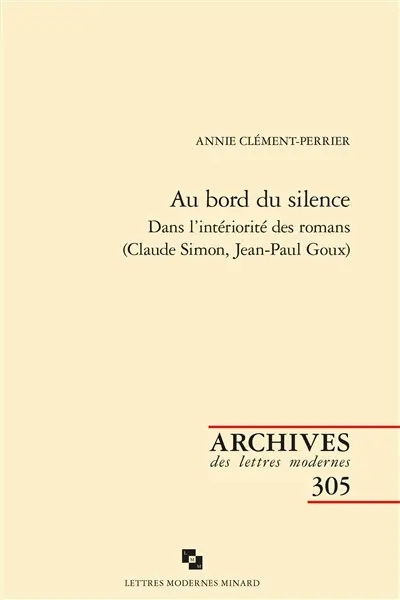 Au bord du silence : dans l'intériorité des romans (Claude Simon, Jean-Paul Goux)