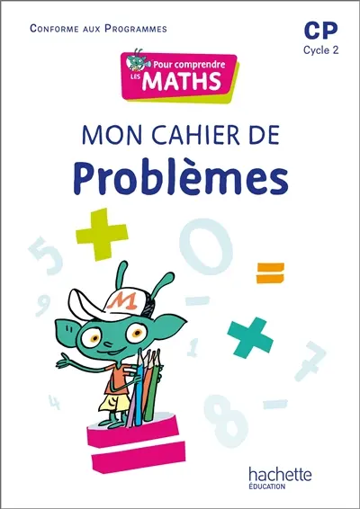 Pour comprendre les maths CP, cycle 2 : mon cahier de problèmes : conforme aux programmes