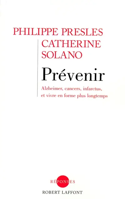 Prévenir : Alzheimer, cancers, infarctus et vivre en forme plus longtemps