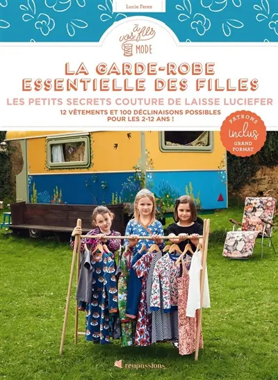 La garde-robe essentielle des filles : les petits secrets couture de Laisse Luciefer : 12 vêtements et 100 déclinaisons possibles pour les 2-12 ans !