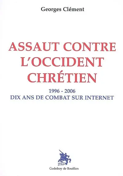 Assaut contre l'Occident chrétien : 1996-2006, dix ans de combat sur Internet