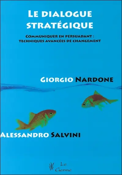 Le dialogue stratégique : communiquer en persuadant : techniques avancées de changement
