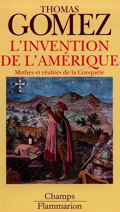 L'invention de l'Amérique : mythes et réalités de la conquête