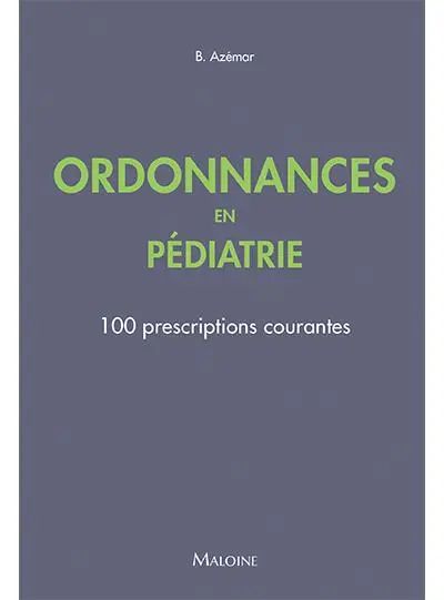 Ordonnances en pédiatrie : 100 prescriptions courantes