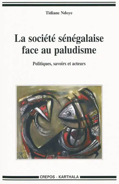 La société sénégalaise face au paludisme : politiques, savoirs et acteurs