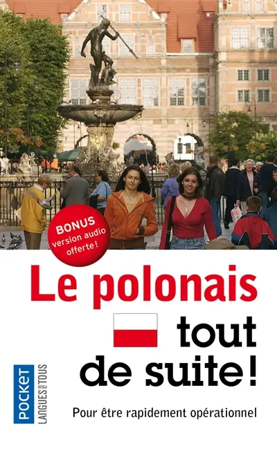 Le polonais tout de suite ! : pour être rapidement opérationnel