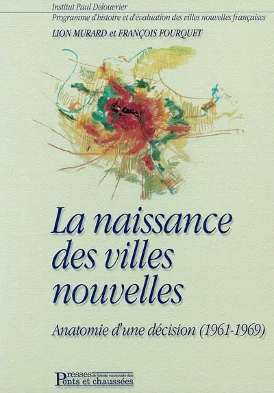 La naissance des villes nouvelles : anatomie d'une décision (1961-1969)
