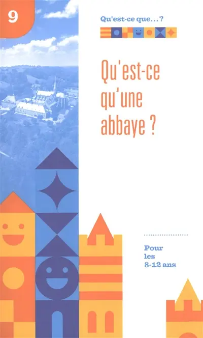Qu'est-ce qu'une abbaye ? : pour les 8-12 ans