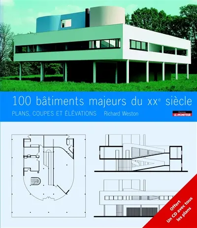 100 bâtiments majeurs du XXe siècle : plans, coupes et élévations