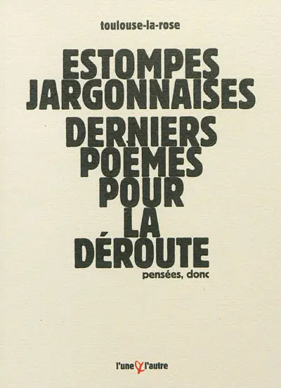 Estompes jargonnaises : derniers poèmes pour la déroute : pensées, donc