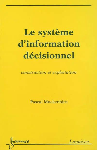 Le système d'information décisionnel : construction et exploitation