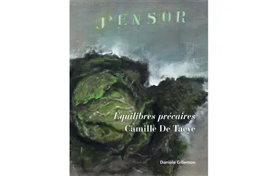 Camille De Taeye : équilibres précaires : peintures, dessins, estampes, 1974-2013