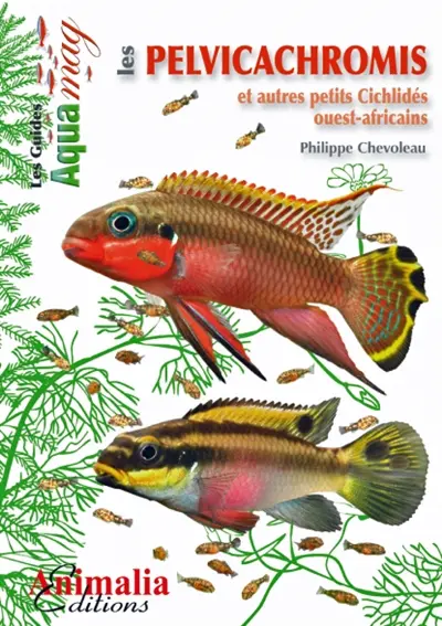 Les pelvicachromis : et autres petits cichlidés ouest-africains : pelvicachromis, anomalochromis, chromidotilapia, congochromis, enigmatochromis & nanochromis