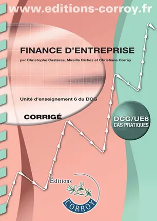 Finance d'entreprise : unité d'enseignement 6 du DCG, cas pratiques : corrigé