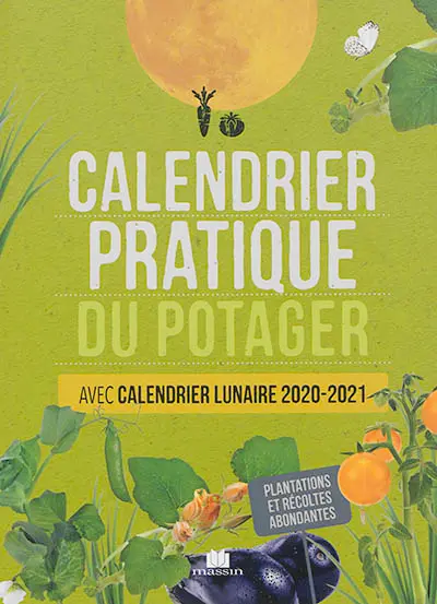 Calendrier pratique du potager : avec calendrier lunaire 2020-2021 : plantations et récoltes abondantes