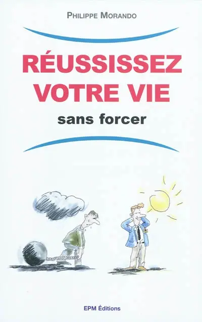 Réussissez votre vie sans forcer
