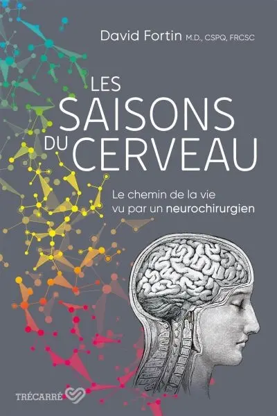 Les saisons du cerveau : Le chemin de la vie vu par un neurochirurgien