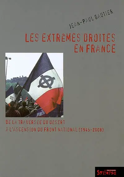 Les extrêmes droites en France : de la traversée du désert à l'ascension du Front national (1945-2008)