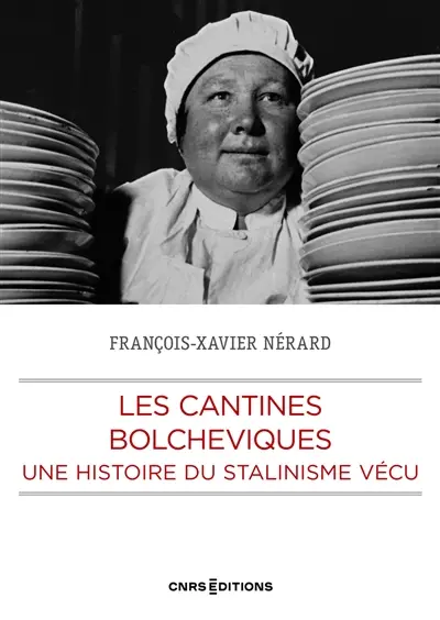 Les cantines bolchéviques : une histoire du stalinisme vécu
