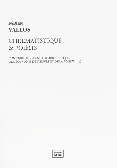 Chrématistique & poièsis : contribution à une théorie critique de l'économie de l'oeuvre et de la poièsis II, 3