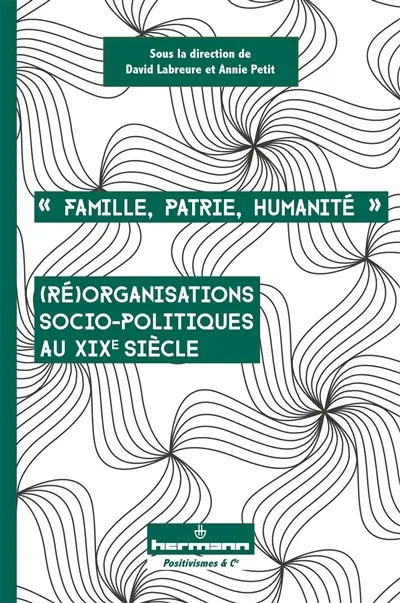 Famille, patrie, humanité : (ré)organisations socio-politiques au XIXe siècle