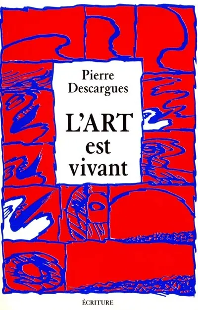 L'art est vivant : un demi-siècle de rencontres