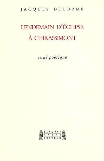Lendemain d'éclipse à Chirassimont : essai poétique