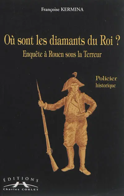 Où sont les diamants du roi ? : enquête à Rouen sous la Terreur