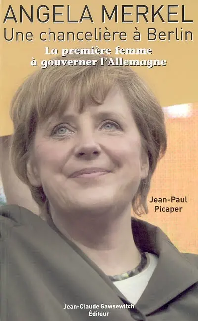 Angela Merkel, une chancelière à Berlin : la première femme à gouverner l'Allemagne