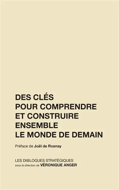 Des clés pour comprendre et construire ensemble le monde de demain : (édition revue et augmentée)