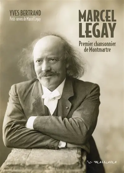 Marcel Legay, premier chansonnier de Montmartre
