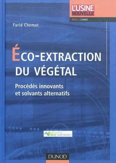 Eco-extraction du végétal : procédés innovants et solvants alternatifs