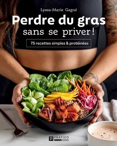 Perdre du gras sans se priver ! : 75 recettes simples & protéinées 1