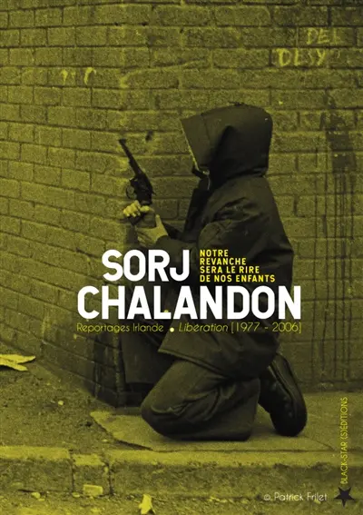 Notre revanche sera le rire de nos enfants : reportages Irlande, Libération (1977-2006)